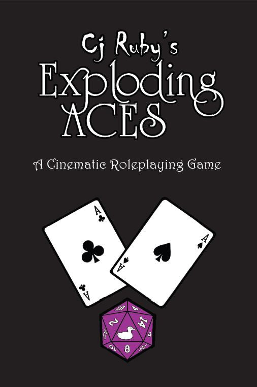 Standard 52 card deck "Ace of Clubs" and "Ace of Spades" overlap above a purple d20 with "Duck" symbol to mark the 20 value.  Cover Reads: "Cj Ruby's Exploding Aces: A Cinematic Roleplaying Game".