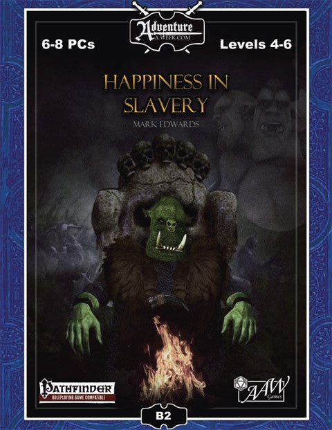 A menacing green orc sits in front of a cooking fire on a stone throne seat adorned with skulls.  Shadowy ghosted figures create a montage scene in the background.  Cover reads: "Happiness in Slavery". 6-8 PCs; Levels 4-6; Pathfinder RPG Compatible.
