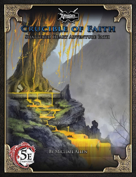 A mystical or sacred tree stands atop a natural stairway. Streams of its' golden sap flow downward creating a cascading waterfall that seems to resonate with otherworldly properties.  Cover Reads: "Crucible of Faith: Shattered Heart Adventure Path". D&D 5E compatible.