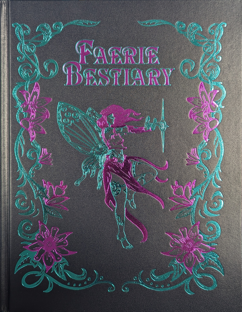 Image is foil embossed on the cover. A winged fairy casts a spell. A border of flowers and vines encircles the cover.  Cover reads: faerie Bestiary.