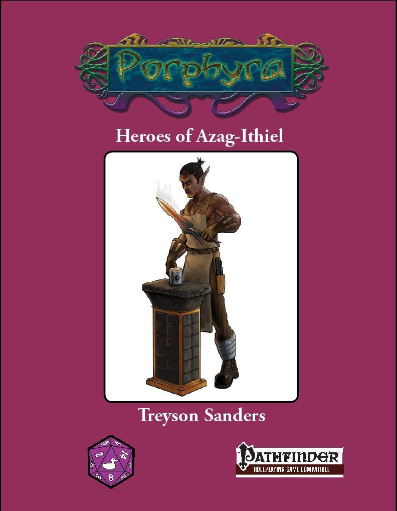 A muscular elven male forges a double edged curved short sword.  Cover Reads: "Porphyra: Heroes of Azag-Ithiel". Pathfinder compatible.
