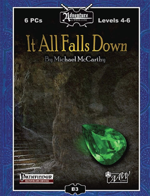 A large green emerald rests on the stone catacomb at the bottom of a arge stone-hewn staircase.  Cover reads: "It All Falls Down". 6 PCs; Levels 4-6; Pathfinder RPG Compatible.