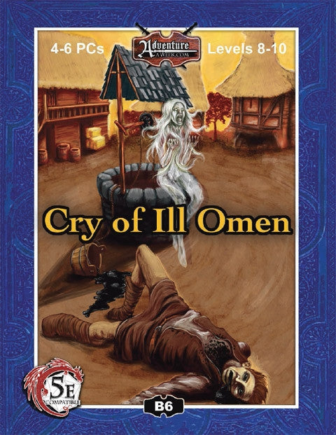A man lies dead outside of the village water well.  Inky black water spills from his bucket and issues from his mouth, staining his shirt.  A horrifying banshee sits at the well with defiant fists raised to her chest. Her unending screams are a constant blight upon the land. Cover reads: "Cry of Ill Omen". 4-6 PCs; Levels 8-10; D&D 5E Compatible.