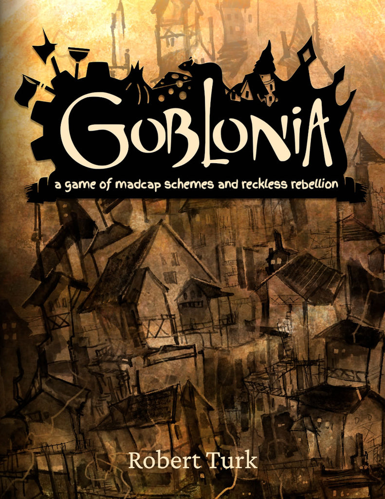 Houses seem to be stacked atop one another and passageways go this way and that is this densely populated city scape.  Cover reads: Goblonia: a game of madcap schemes and reckless rebellion". 